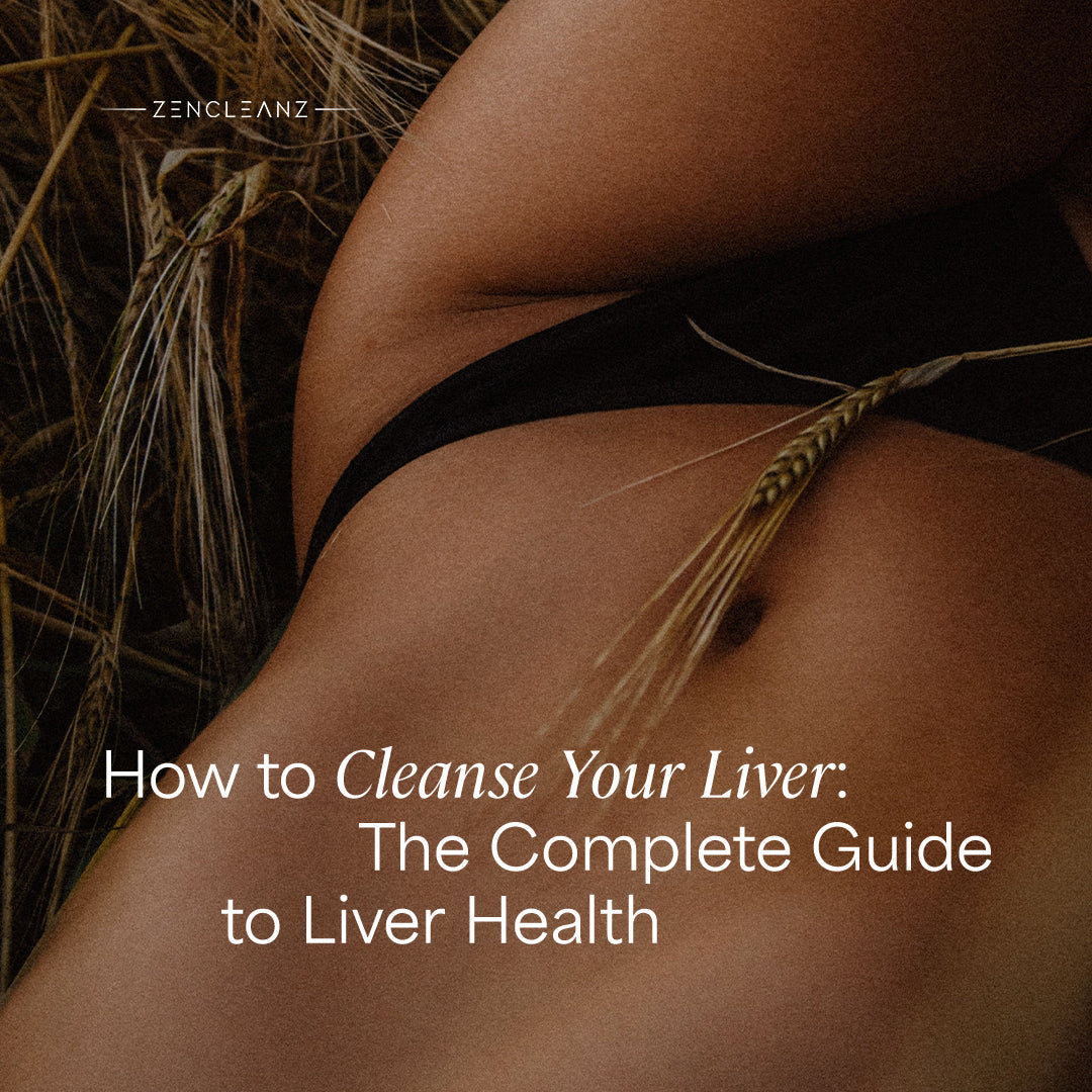 How to Cleanse Your Liver: The Complete Guide to Liver Health